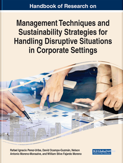 Handbook of Research on Management Techniques and Sustainability Strategies for Handling Disruptive Situations in Corporate Settings