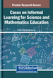 Cases on Informal Learning for Science and Mathematics Education